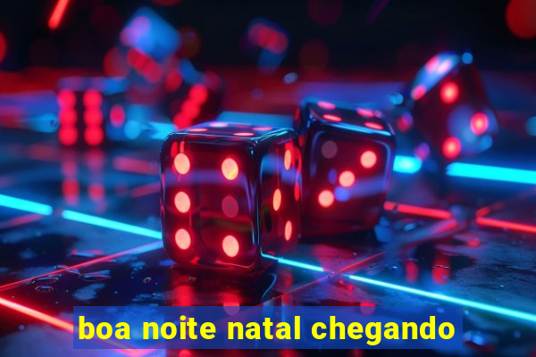 boa noite natal chegando